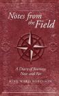 Notes from the Field: A Diary of Journeys Near and Far By Kirk Ward Robinson Cover Image
