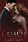 Corrupt: A Dark Billionaire Romance: (XXX Vadim Book 2): Club XXX Book 5 By Lana Sky Cover Image