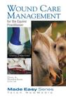 Wound Care Management for the Equine Practitioner (Made Easy) Cover Image