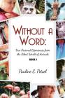 Without A Word: True Personal Experiences From the Silent World of Animals By Pauline E. Petsel Cover Image