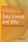 Data Science and Sdgs: Challenges, Opportunities and Realities By Bikas Kumar Sinha (Editor), MD Nurul Haque Mollah (Editor) Cover Image