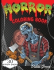 Horror Coloring Book: Scary and Creepy Halloween Coloring Book for Men Women and Teens 30 Killer Designs to Color Scary Gift Coloring Book F By Valda Gross Cover Image