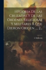 Historia De Las Cruzadas Y De Las Órdenes Religiosas Y Militares A Que Dieron Origen ..., 2... By L. Maibourg Cover Image