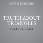 Truth about Triangles By Michael Leali, Mark Sanderlin (Read by) Cover Image