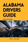 Alabama Drivers Guide: A Comprehensive Study Manual for Responsible and safe driving in the State of Alabama Cover Image