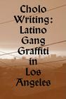 Cholo Writing: Latino Gang Graffiti in Los Angeles Cover Image