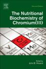 The Nutritional Biochemistry of Chromium(iii) By John Vincent (Editor) Cover Image