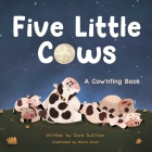 Five Little Cows: A Cow'nting Book By Maria Arum (Illustrator), Beth Jernberg (Editor), Sara Sullivan Cover Image