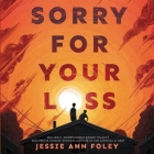 Sorry for Your Loss Lib/E By Jessie Ann Foley, Ron Butler (Read by) Cover Image