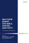 Matthew Henry: The Bible, Prayer, and Piety: A Tercentenary Celebration By Paul Middleton (Editor), Matthew A. Collins (Editor) Cover Image