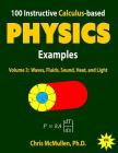 100 Instructive Calculus-based Physics Examples: Waves, Fluids, Sound, Heat, and Light Cover Image