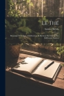 Le Thé: Botanique Et Culture, Falsifications Et Richesse En Caféine Des Différentes Espèces By Antoine Biétrix Cover Image