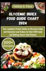Glycemic Index Food Guide Chart 2024: Your complete Pocket Guide on Glycemic Index and Glycemic Load Values for Over 300 Foods and Making Smart Food C By Felicia O. Pace Cover Image