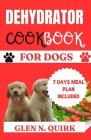 Dehydrator Cookbook for Dogs: 