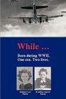 While...: Born During WWII By Margaret Hanna, Brunhilde Barron Cover Image