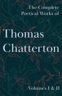 The Complete Poetical Works of Thomas Chatterton; Volumes I & II By Thomas Chatterton Cover Image