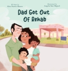 Dad Got Out of Rehab By Kira Parris-Moore, Angela San Miguel (Illustrator), Books2inspire (Compiled by) Cover Image