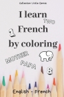 I Learn French by Coloring: 85 illustrated pages to colour to learn English/French while having fun - Size 6