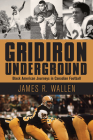 Gridiron Underground: Black American Journeys in Canadian Football Cover Image