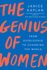 The Genius of Women: From Overlooked to Changing the World By Janice Kaplan Cover Image