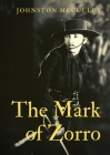 The Mark of Zorro: a fictional character created in 1919 by American pulp writer Johnston McCulley, and appearing in works set in the Pue By Johnston McCulley Cover Image