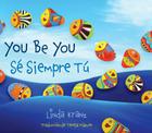 You Be You/Sé Siempre Tú By Linda Kranz, Teresa Mlawer (Translator) Cover Image