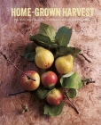 Home-Grown Harvest: Delicious ways to enjoy your seasonal fruit and vegetables By Ryland Peters & Small Cover Image