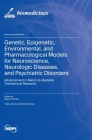 Genetic, Epigenetic, Environmental, and Pharmacological Models for Neuroscience, Neurologic Diseases, and Psychiatric Disorders: Advancement in Bench- Cover Image