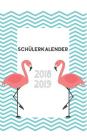 Schülerkalender 2018/2019: Hardcover Schulkalender Mit Edlem Flamingo Design / Für Bullet-Journal Fans/ Monatsplaner/ Wochenplaner/ Ferienübersic Cover Image