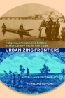 Urbanizing Frontiers: Indigenous Peoples and Settlers in 19th-Century Pacific Rim Cities By Penelope Edmonds Cover Image