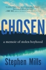 Chosen: A Memoir of Stolen Boyhood By Stephen Mills Cover Image