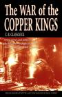 The War of the Copper Kings: Greed, Power, and Politics By C. B. Glasscock Cover Image