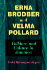 Erna Brodber and Velma Pollard: Folklore and Culture in Jamaica (Caribbean Studies) By Violet Harrington Bryan Cover Image