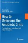 How to Overcome the Antibiotic Crisis: Facts, Challenges, Technologies and Future Perspectives (Current Topics in Microbiology and Immmunology #398) Cover Image
