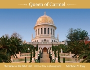 Queen of Carmel: The Shrine of the Báb 1850 - 2011 A story in photographs By Michael V. Day Cover Image