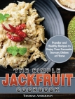 The Simple Jackfruit Cookbook: Popular and Healthy Recipes to Enjoy Your Favourite Savoury Dishes at Home Cover Image
