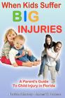 When Kids Suffer BIG Injuries: A Parent's Guide to Child Injury in Florida Cover Image