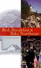 Bed, Breakfast & Bike Northeast By Cynthia Reeder Cover Image