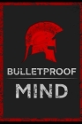 The Bulletproof Mind: How to Build Stronger Character, Thougher Mind and Create Breakthroughs Cover Image
