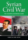 Syrian Civil War: The Essential Reference Guide Cover Image