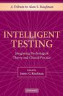 Intelligent Testing: Integrating Psychological Theory and Clinical Practice By James C. Kaufman (Editor) Cover Image