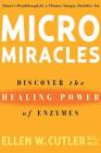 MicroMiracles: Discover the Healing Power of Enzymes By Ellen Cutler, Jeremy E. Kaslow, Ellen W. Cutler Cover Image