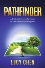 Pathfinder: A Guide to a Successful Career for First-Generation Immigrants By Lucy Chen Cover Image