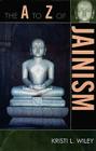 The to Z of Jainism (A to Z Guides #38) By Kristi L. Wiley Cover Image