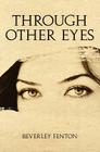 Through Other Eyes By Beverley Fenton Cover Image