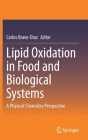 Lipid Oxidation in Food and Biological Systems: A Physical Chemistry Perspective By Carlos Bravo-Diaz (Editor) Cover Image
