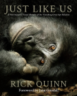 Just Like Us: A Veterinarian's Visual Memoir of Our Vanishing Great Ape Relatives By Rick Quinn, Jane Goodall (Foreword by) Cover Image