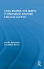 Cities, Borders, and Spaces in Intercultural American Literature and Film (Routledge Transnational Perspectives on American Literature) Cover Image