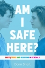 Am I Safe Here?: LGBTQ Teens and Bullying in Schools By Donn Short Cover Image