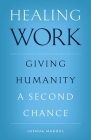 Healing Work: Giving Humanity a Second Chance Cover Image